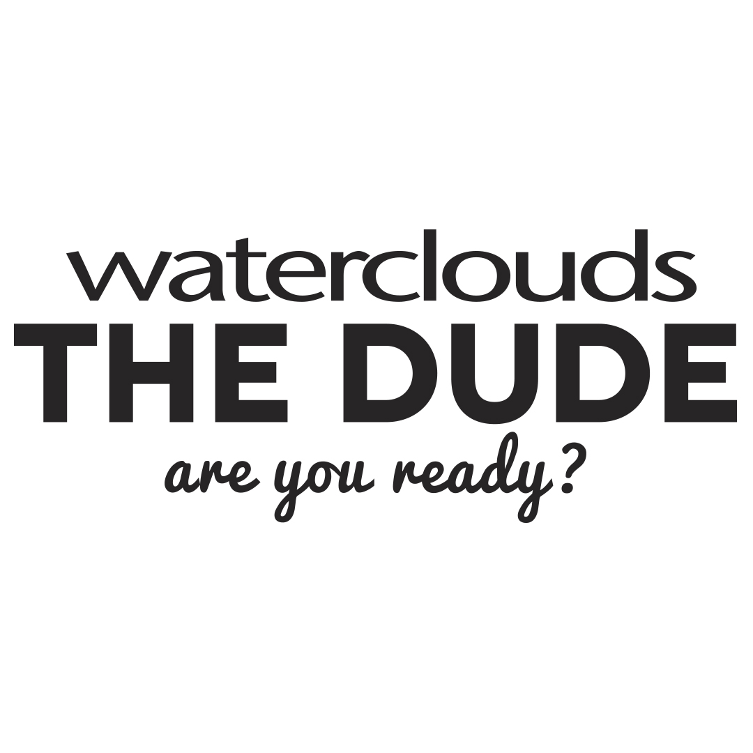 Waterclouds The Dude